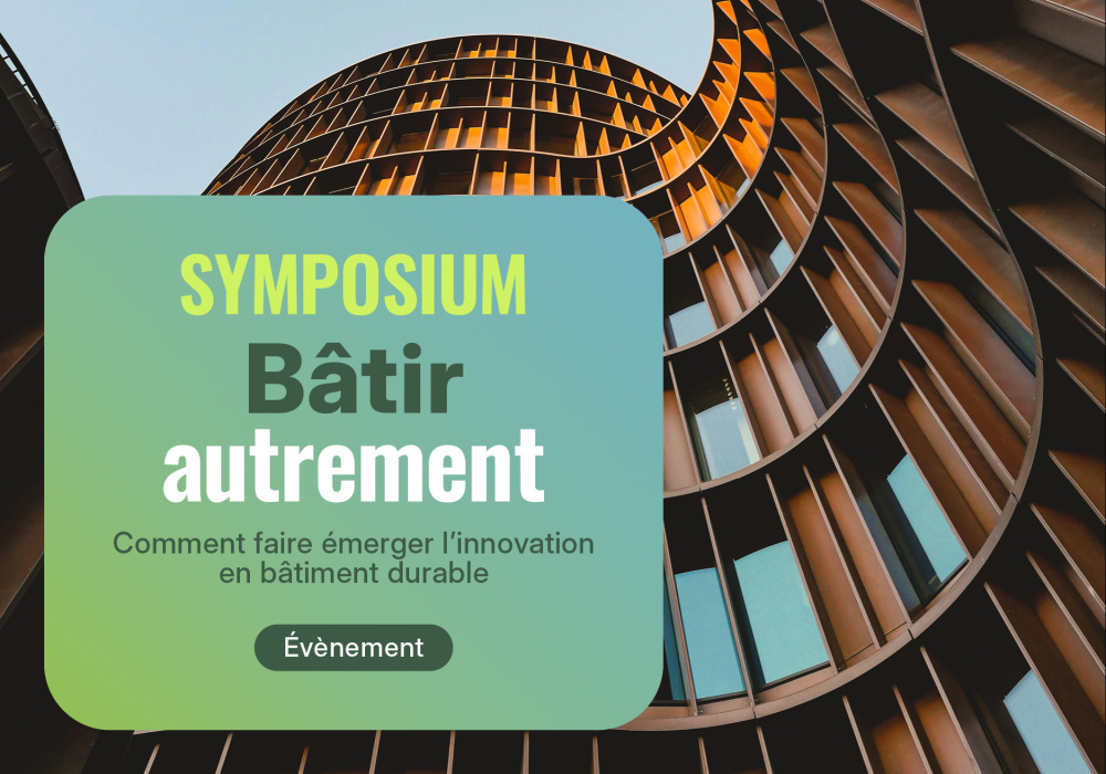 Symposium - Bâtir autrement : Comment faire émerger l’innovation 