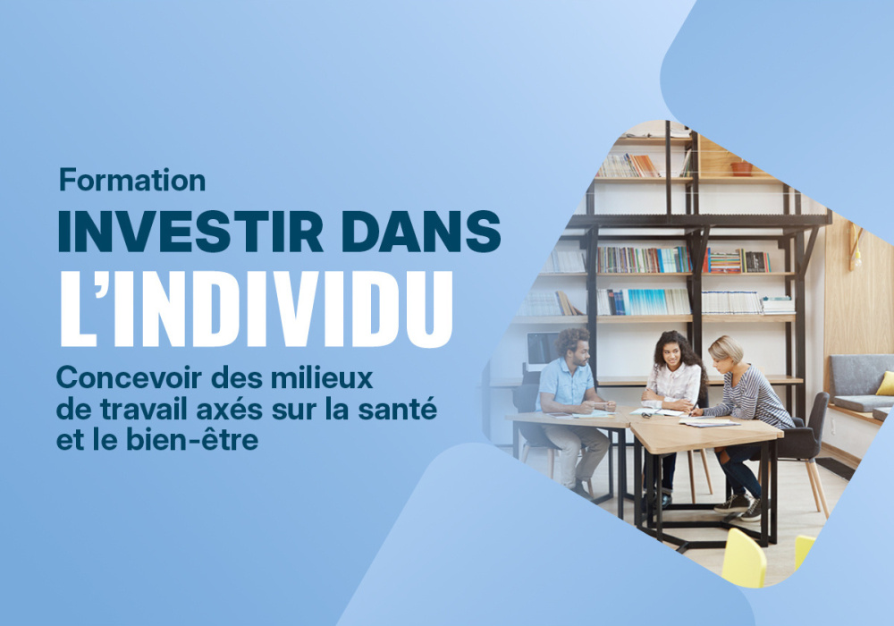 Investir dans l’individu : Concevoir des milieux de travail axés sur la santé et le bien-être