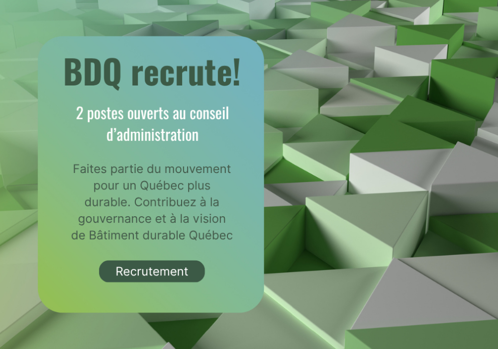 Bâtiment durable Québec recrute 2 nouveaux membres pour son conseil  d’administration!
